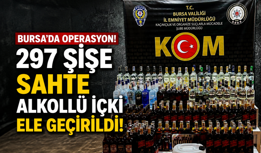 Bursa'da 297 şişe sahte alkollü içki ele geçirildi!