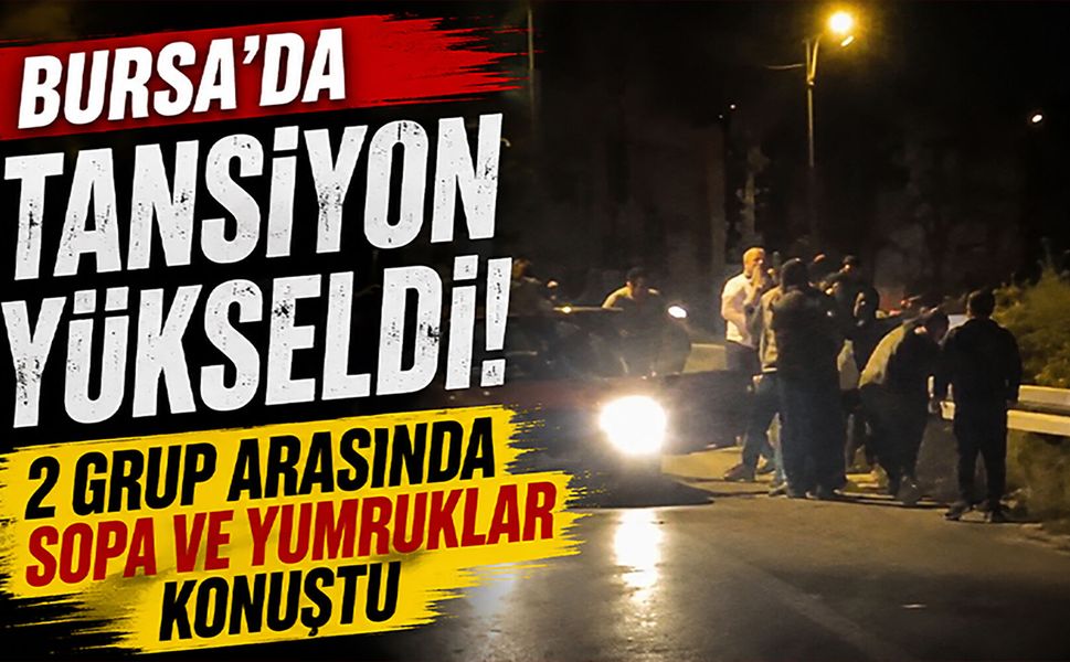 Bursa'da tansiyon yükseldi! 2 grup arasında sopa ve yumruklar konuştu