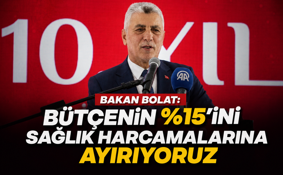 Bakan Bolat: Devlet bütçesinin yüzde 15'ini sağlık harcamalarına ayırıyoruz