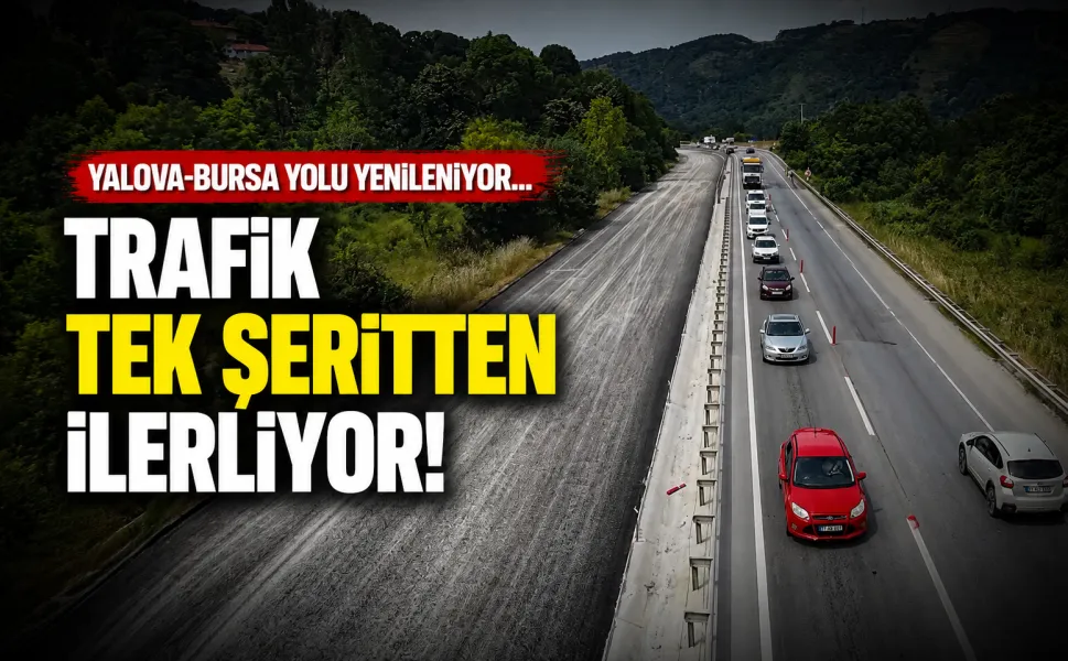 Yalova-Bursa yolu yenileniyor... Trafik tek şeritten ilerliyor!