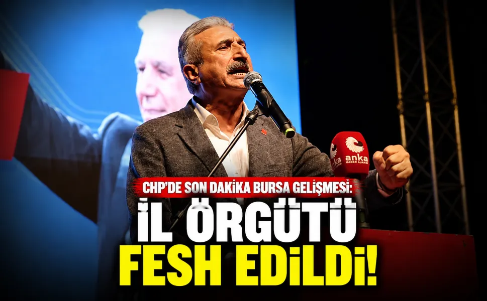 CHP'de son dakika Bursa gelişmesi: İl örgütü fesh edildi!