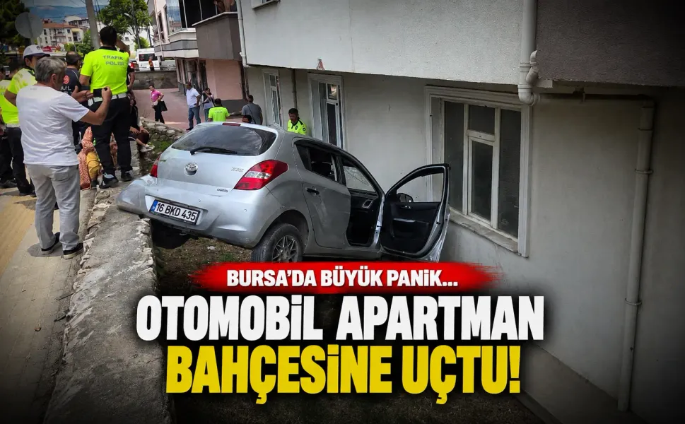 Bursa'da büyük panik... Otomobil apartman bahçesine uçtu!
