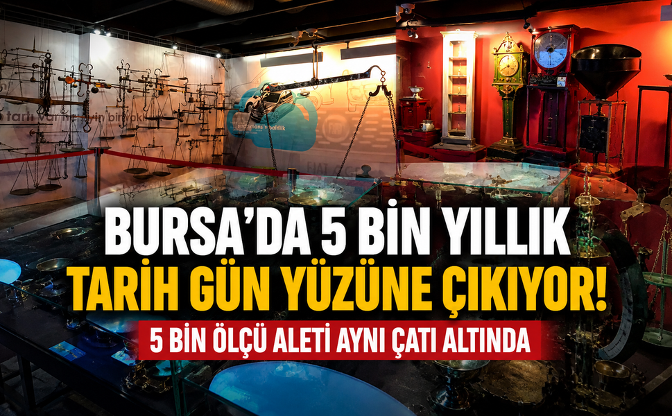 Bursa’da 5 bin yıllık tarih gün yüzüne çıkıyor! 5 bin ölçü aleti aynı çatı altında