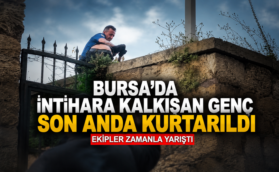Bursa'da intihara kalkışan genç son anda kurtarıldı