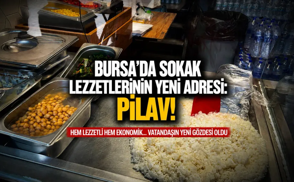Bursa'da sokak lezzetlerinin yeni adresi: Pilav!