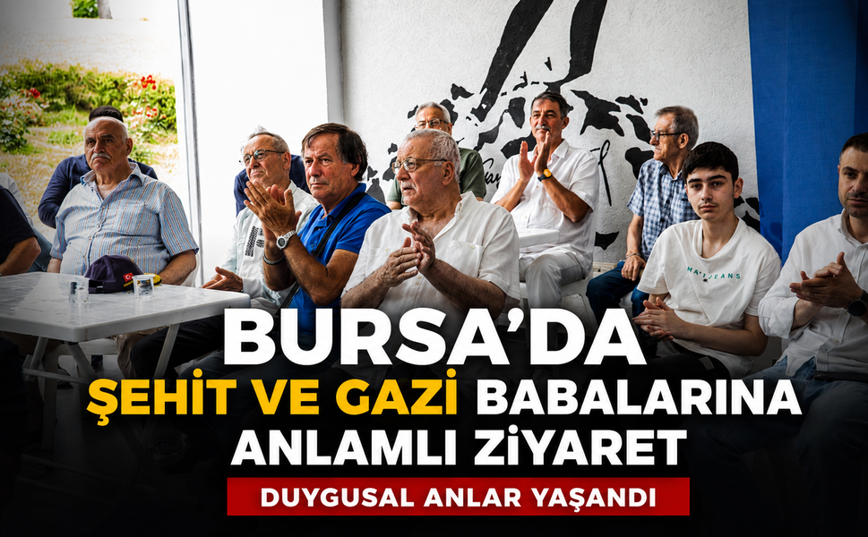 Bursa'da şehit ve gazi babalarına anlamlı ziyaret