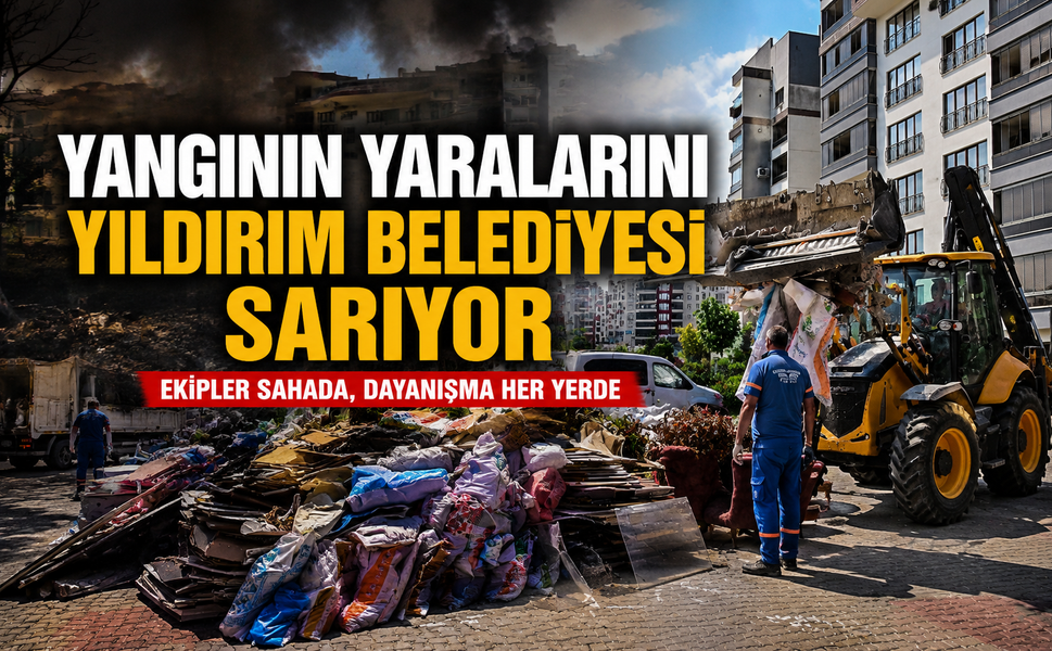 Yangının yaralarını Yıldırım Belediyesi sarıyor