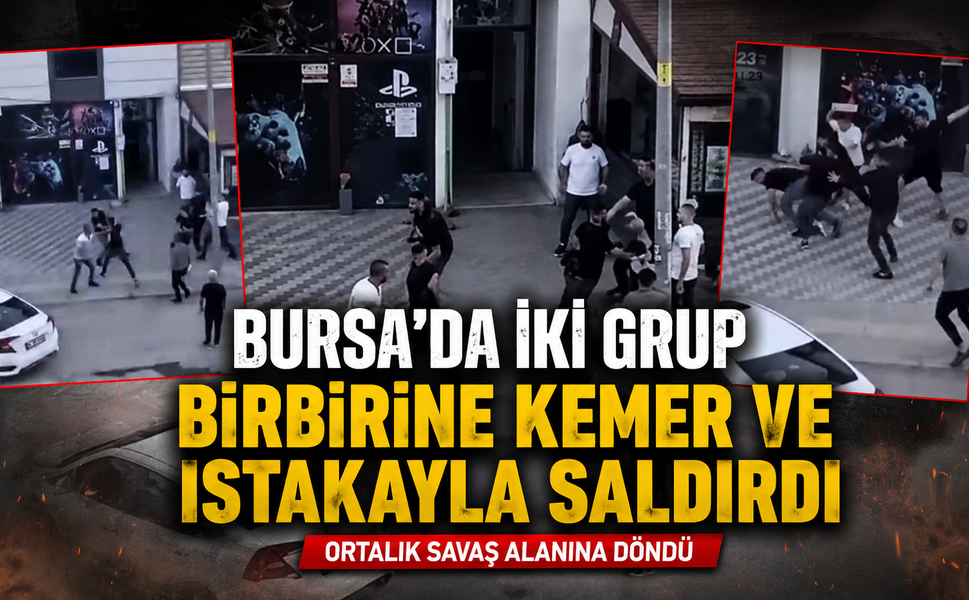 Bursa'da iki grup birbirine kemer ve ıstakayla saldırdı!