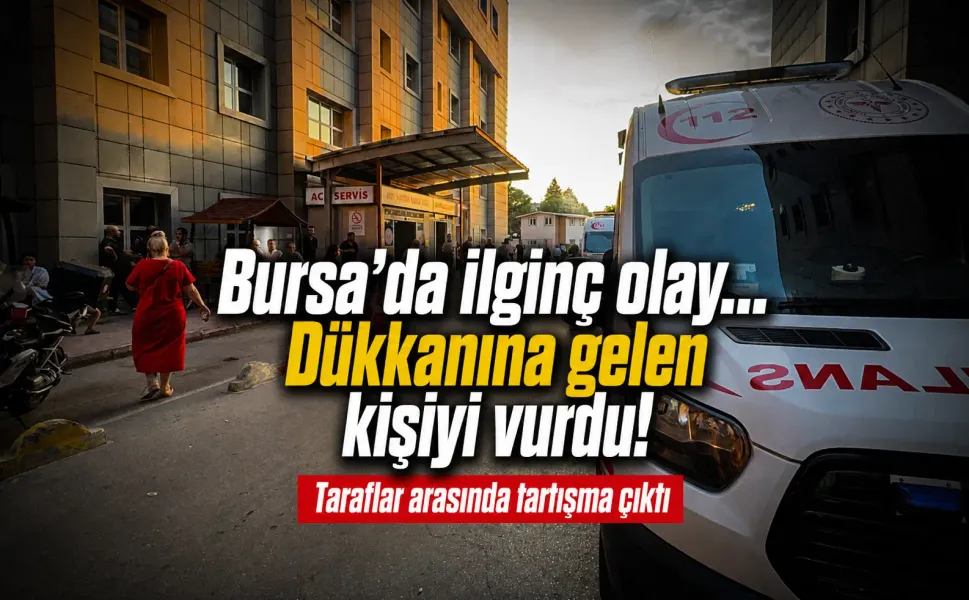 Bursa'da ilginç olay... Dükkanına gelen kişiyi vurdu!