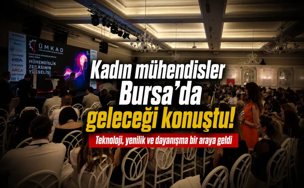 Kadın mühendisler Bursa’da geleceği konuştu!