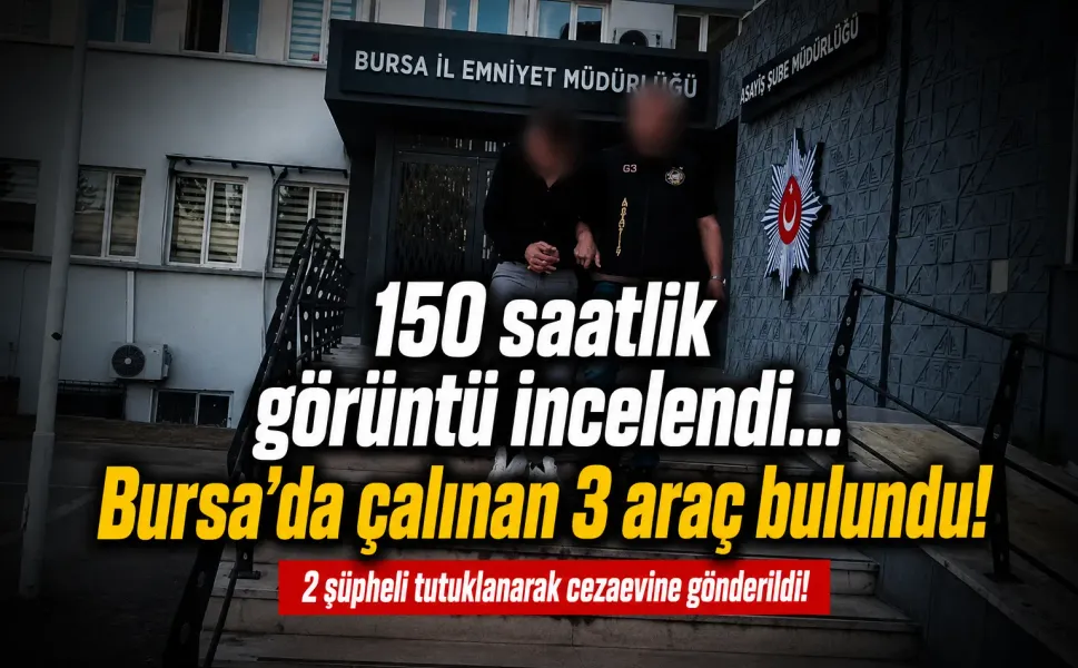 150 saatlik görüntü incelendi... Bursa'da çalınan 3 araç bulundu!