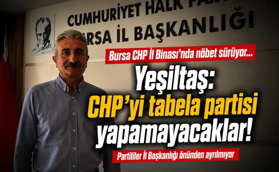 Bursa CHP İl Binası'nda nöbet sürüyor... Yeşiltaş: CHP'yi tabela partisi yapamayacaklar!