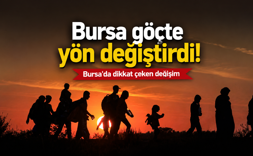 Bursa göçte yön değiştirdi!