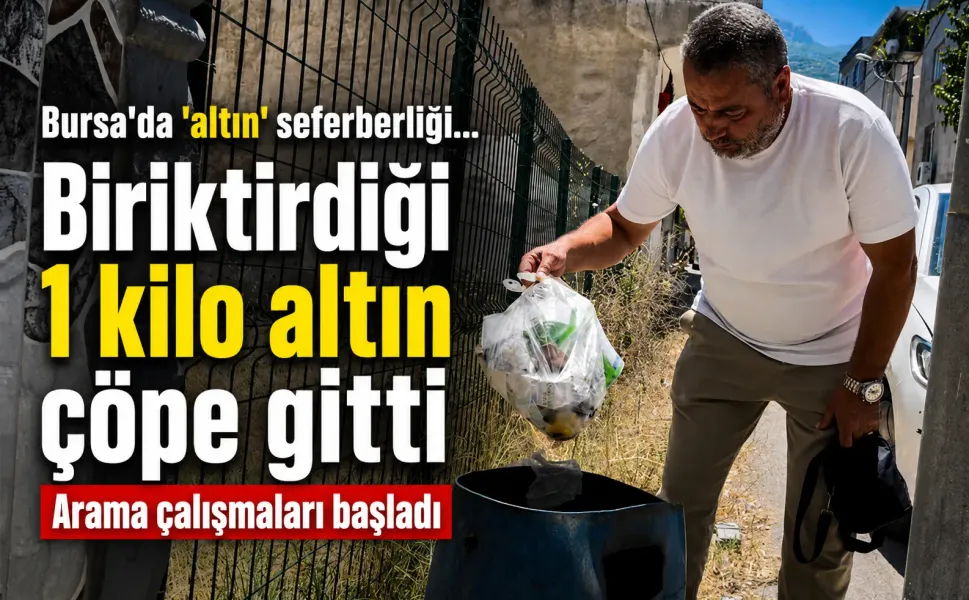 Bursa'da 'altın' seferberliği... Biriktirdiği 1 kilo altın çöpe gitti, arama çalışmaları başladı