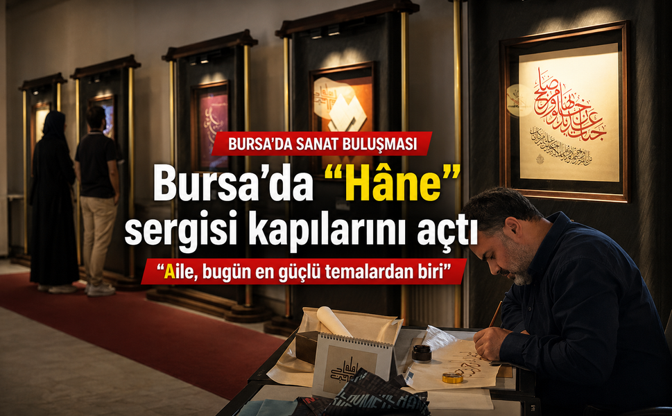 Bursa’da "Hâne" sergisi kapılarını açtı: "Aile, bugün en güçlü temalardan biri"