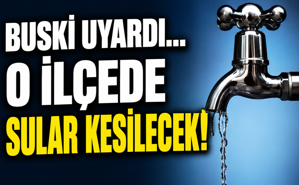 BUSKİ uyardı... O ilçede sular kesilecek!