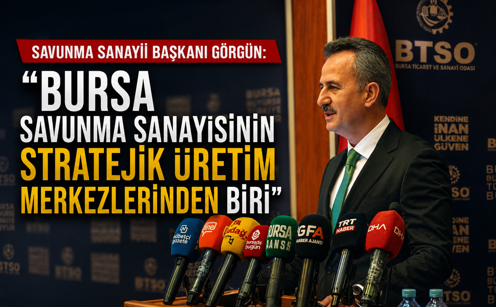 Savunma Sanayii Başkanı Görgün: "Bursa savunma sanayisinin stratejik üretim merkezlerinden biri"