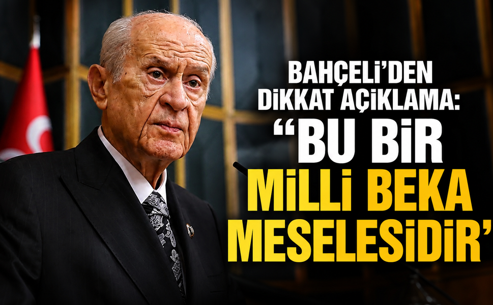 Bahçeli'den dikkat açıklama: "Bu bir milli beka meselesidir"