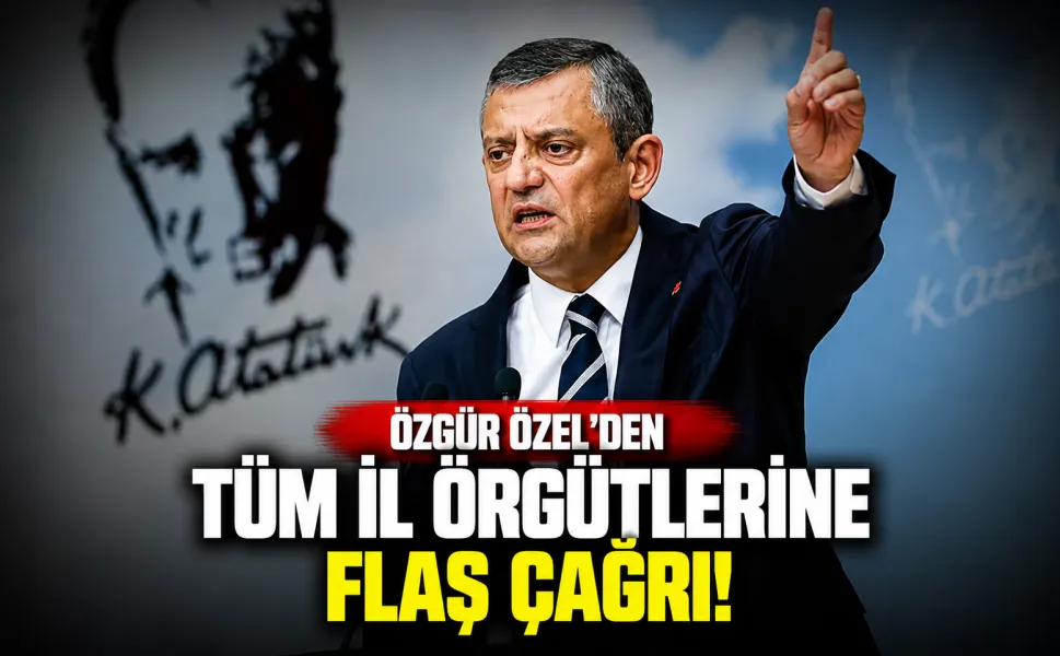 Özgür Özel'den tüm il örtgütlerine flaş çağrı!