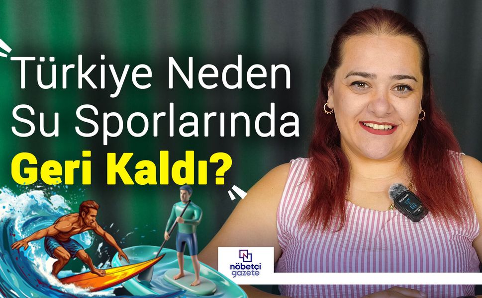 3 Tarafı Denizlerle Çevrili Türkiye Neden Su Sporlarında Geri Kaldı?