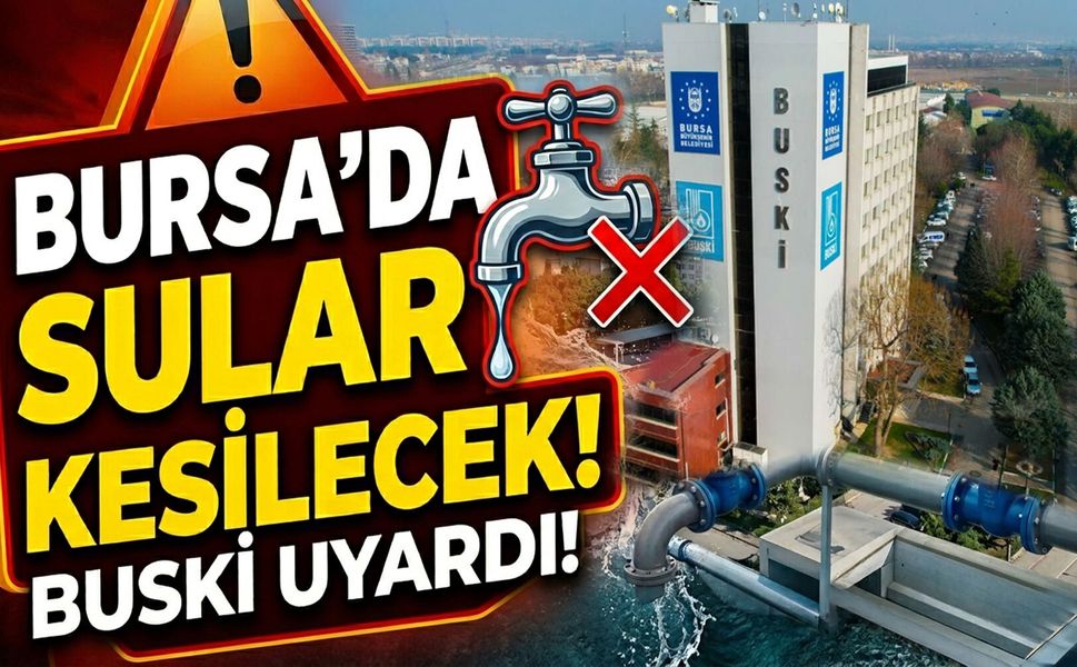 Bursa'da sular kesilecek: Buski uyardı!
