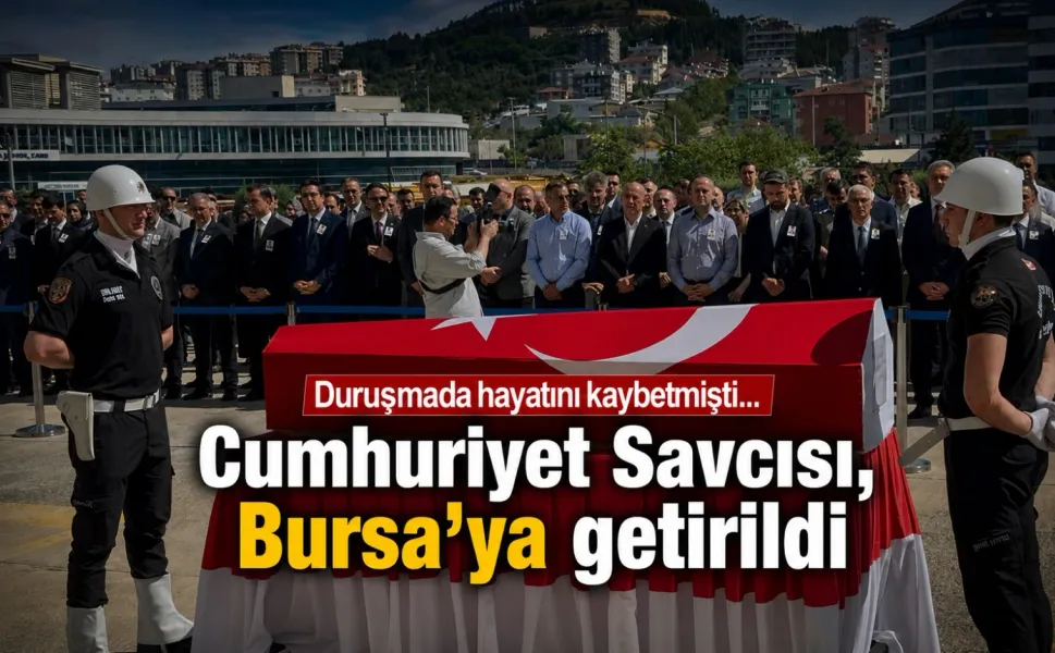 Duruşmada hayatını kaybetmişti... Cumhuriyet Savcısı, Bursa'ya getirildi