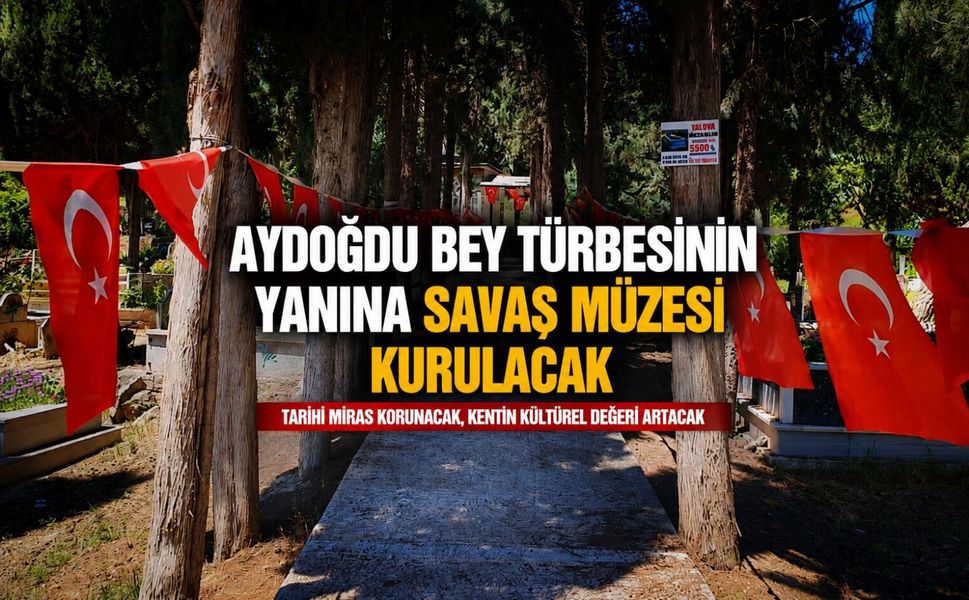 Aydoğdu Bey türbesinin yanına savaş müzesi kurulacak