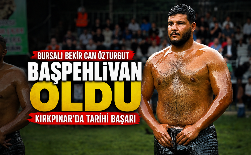 Bursalı Bekir Can Özturgut başpehlivan oldu: Kırkpınar'da tarihi başarı!