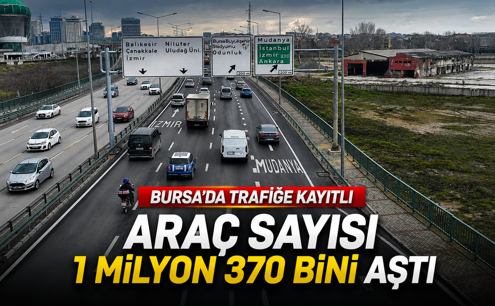 Bursa'da trafiğe kayıtlı araç sayısı 1 milyon 370 bini aştı