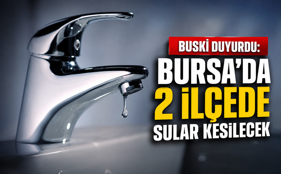 Bursa'da 16 Temmuz'da planlı su kesintisi: İnegöl ve Nilüfer'de hangi mahalleler etkilenecek?