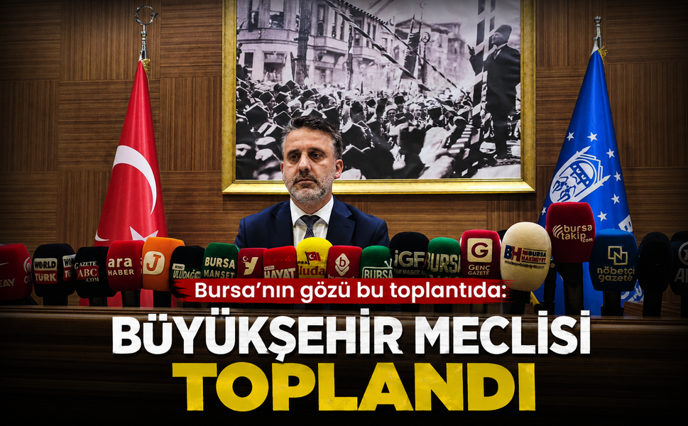 Bursa Büyükşehir Belediye Meclisi Temmuz Ayı 3. Oturumu gerçekleştirildi