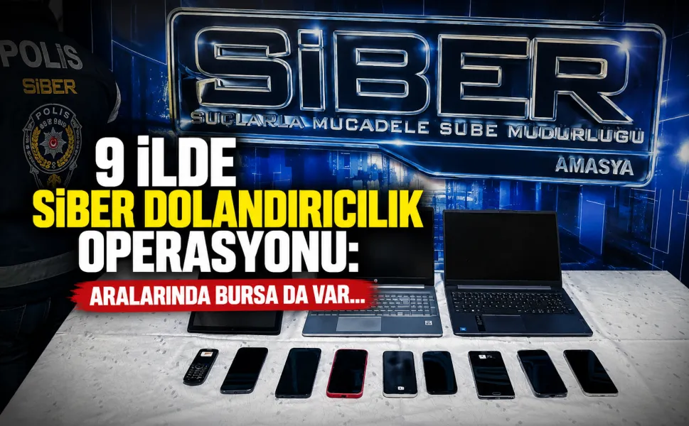 9 ilde siber dolandırıcılık operasyonu: Aralarında Bursa da var...