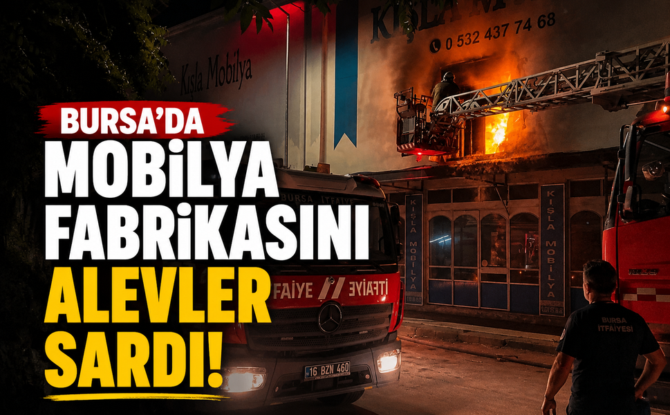 Bursa'da mobilya fabrikasını alevler sardı!