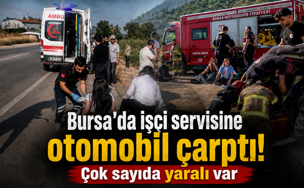 Bursa'da işçi servisine otomobil çarptı! Çok sayıda yaralı var