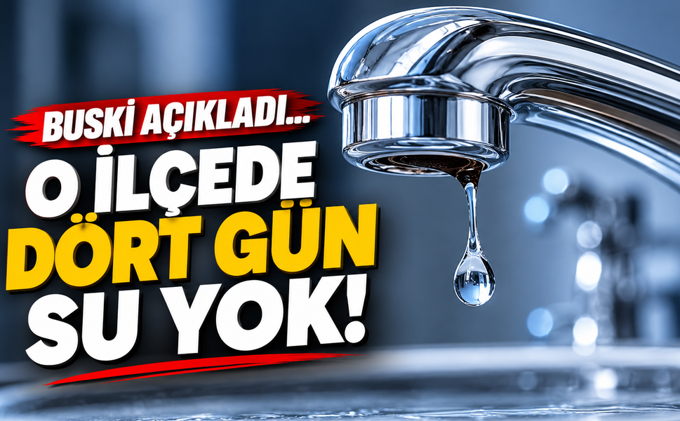 BUSKİ açıkladı... O ilçede dört gün su yok!