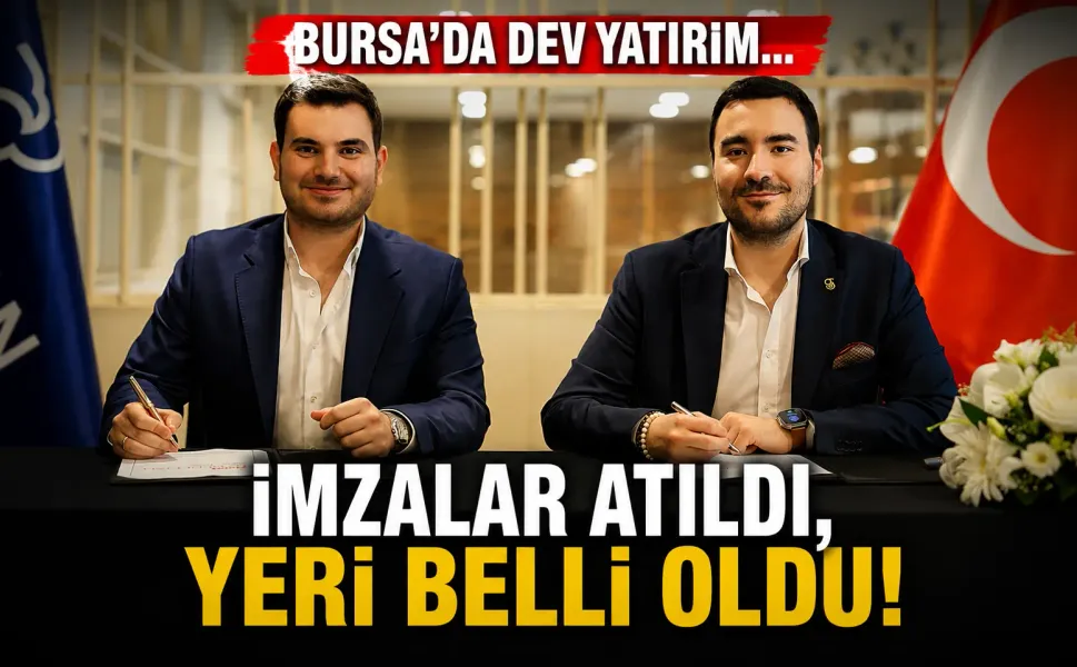 Bursa'da dev yatırım... İmzalar atıldı, yeri belli oldu!