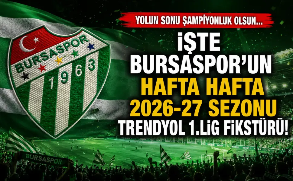 Yolun sonu şampiyonluk olsun... İşte Bursaspor'un hafta hafta 2026-27 Sezonu Trendyol 1.Lig fikstürü!