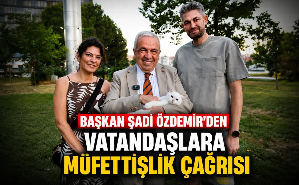 Başka Şadi Özdemir'den vatandaşlara müfettişlik çağrısı
