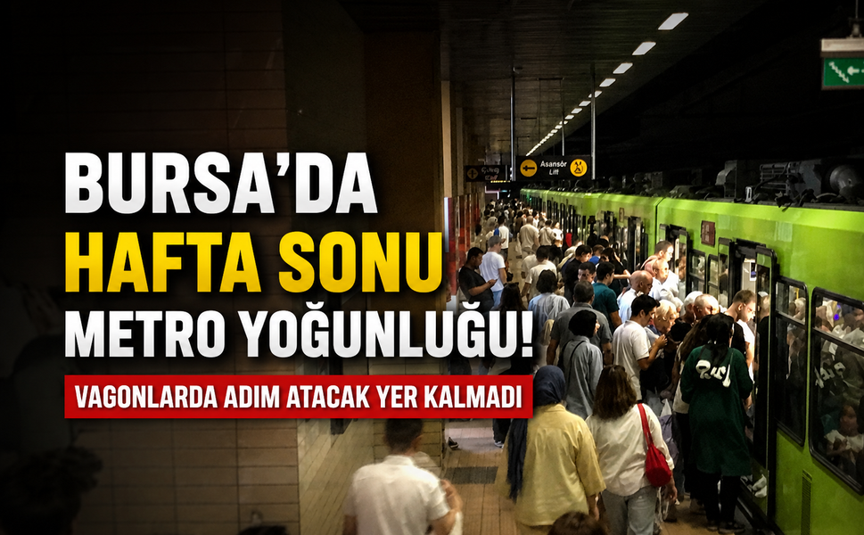 Bursa'da hafta sonu metro yoğunluğu! Vagonlarda adım atacak yer kalmadı