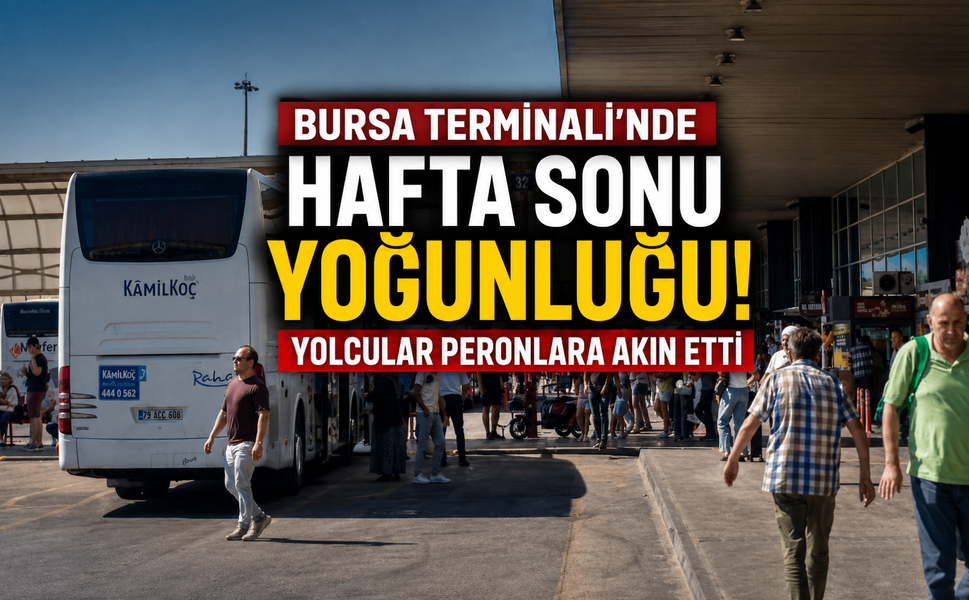 Bursa Terminali'nde hafta sonu yoğunluğu! Yolcular peronlara akın etti