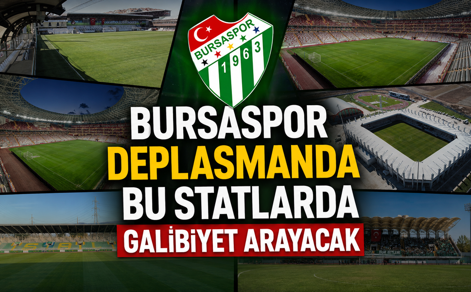 Bursaspor deplasmanda bu statlarda galibiyet arayacak