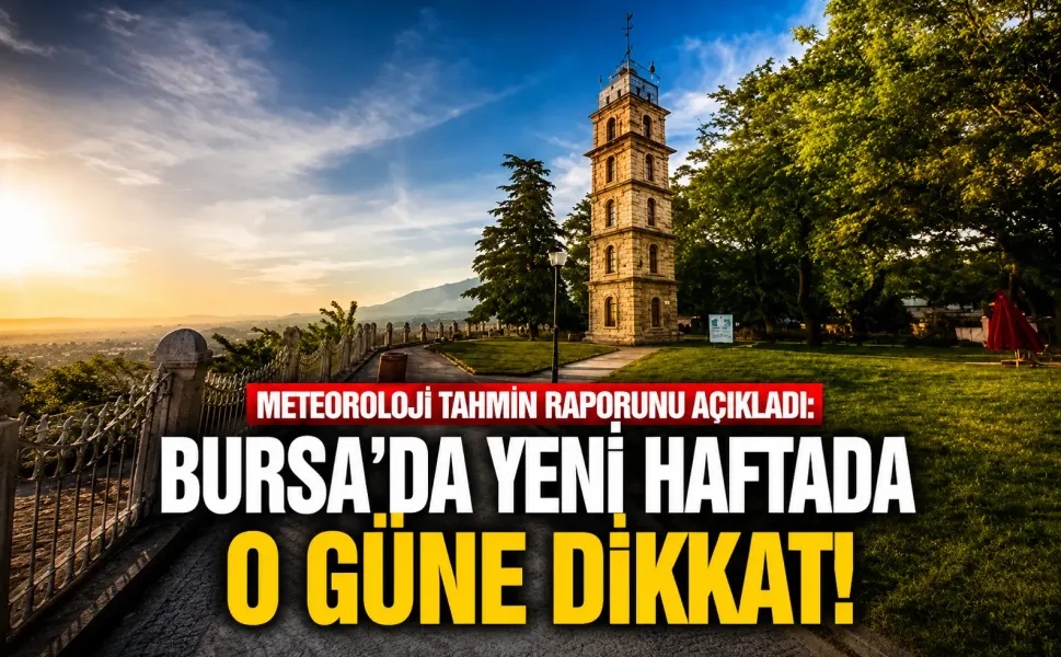 Meteoroloji tahmin raporunu açıkladı: Bursa'da yeni haftada o güne dikkat!