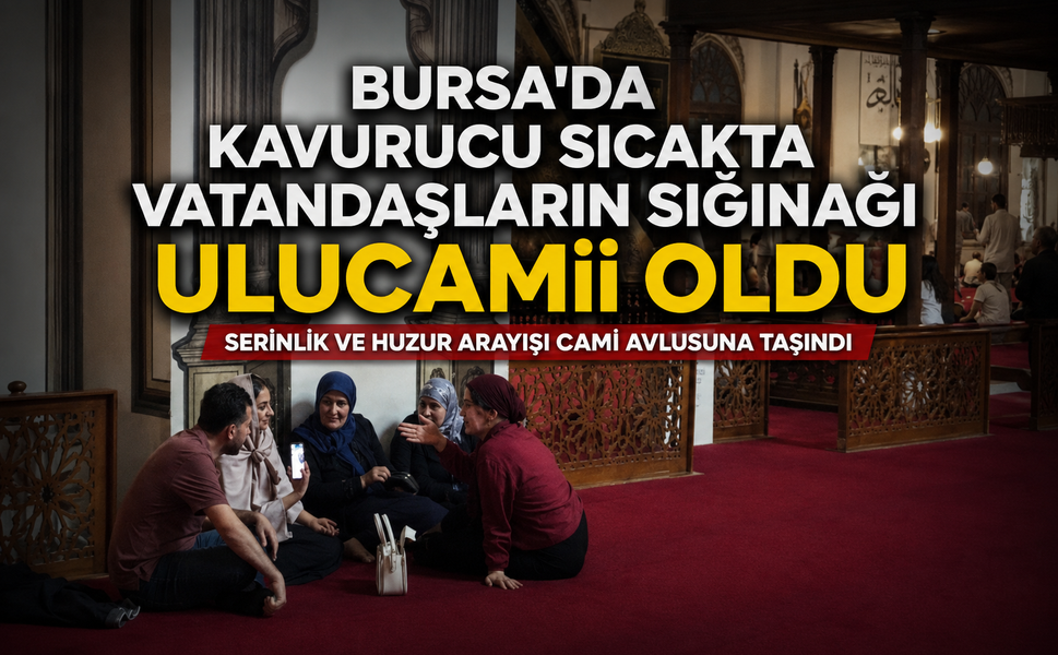 Bursa'da kavurucu sıcakta vatandaşların sığınağı Ulucamii oldu