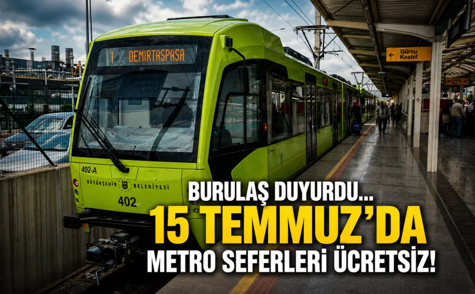BURULAŞ duyurdu... 15 Temmuz'da metro seferleri ücretsiz!