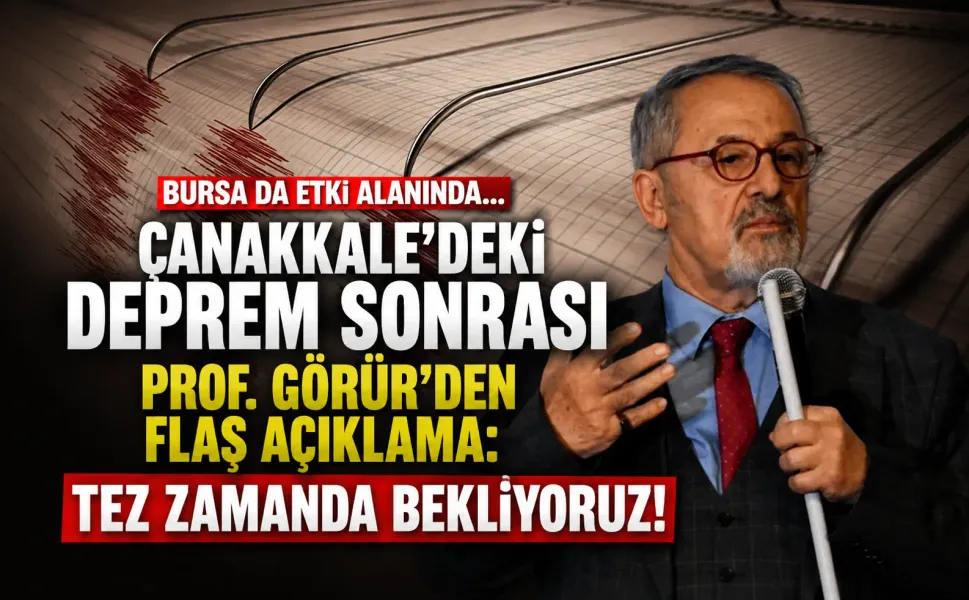 Bursa da etki alanında... Çanakkale'deki deprem sonrası Prof. Görür'den flaş açıklama: Tez zamanda bekliyoruz!