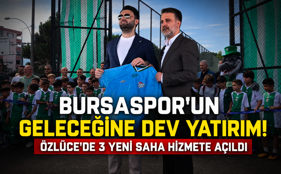 Bursaspor'un geleceğine dev yatırım! Özlüce'de 3 yeni saha hizmete açıldı