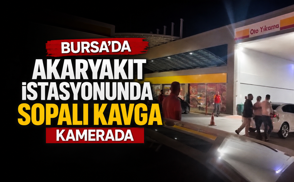 Bursa'da akaryakıt istasyonunda sopalı kavga kamerada
