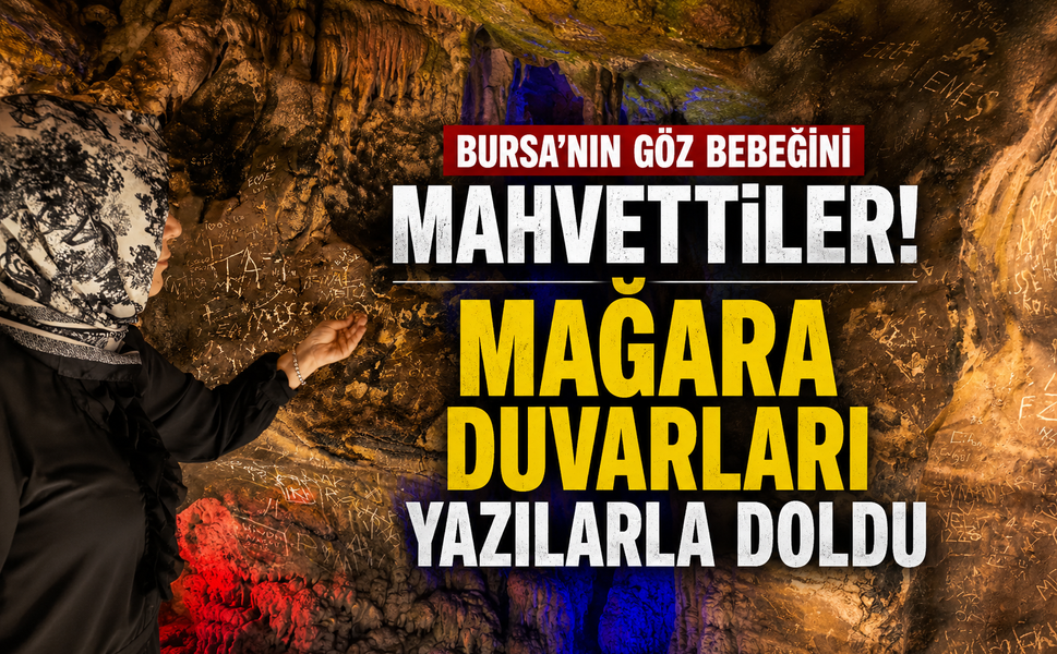 Bursa'nın göz bebeğini mahvettiler! Mağara duvarları yazılarla doldu