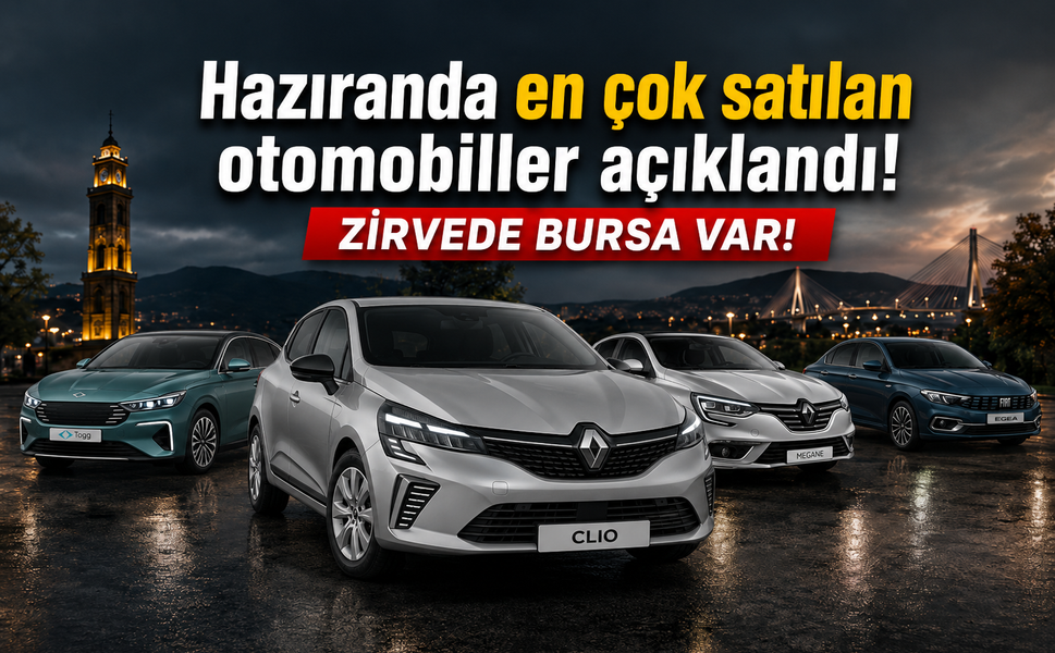 Haziranda en çok satılan otomobiller açıklandı! Zirvede Bursa var!