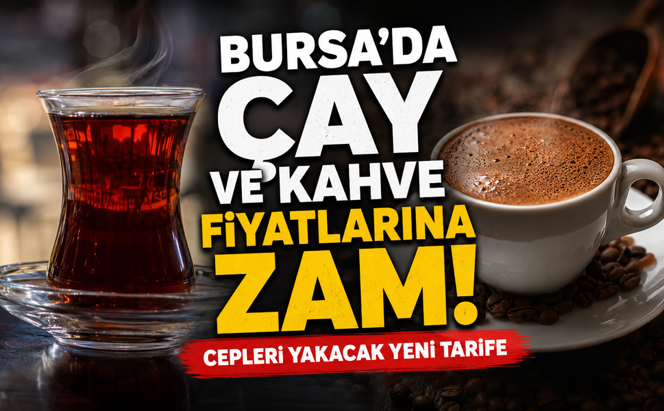 Bursa'da çay ve kahve fiyatlarına zam!